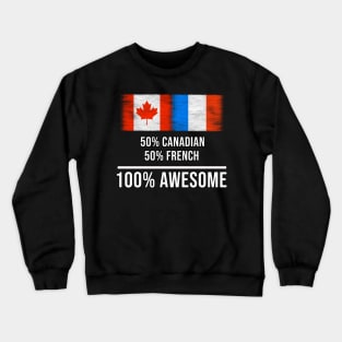 50% Canadian 50% French 100% Awesome - Gift for French Heritage From France Crewneck Sweatshirt